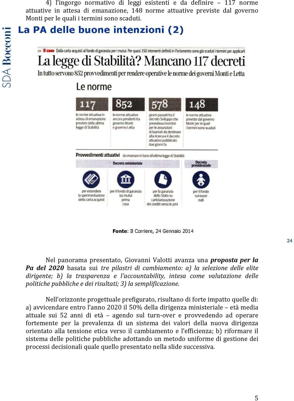 intesa come valutazione delle politiche pubbliche e dei risultati; 3) la semplificazione.