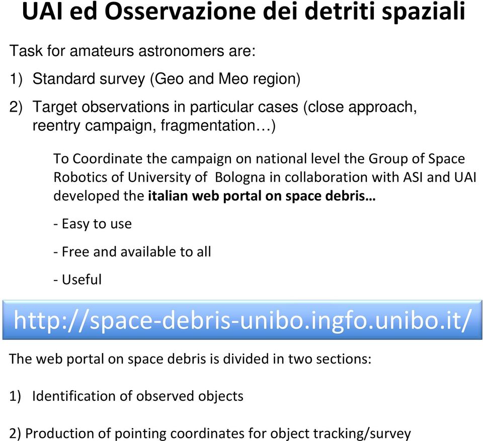 collaboration with ASI and UAI developed the italian web portal on space debris Easy to use Free and available to all Useful http://space debris unibo.ingfo.
