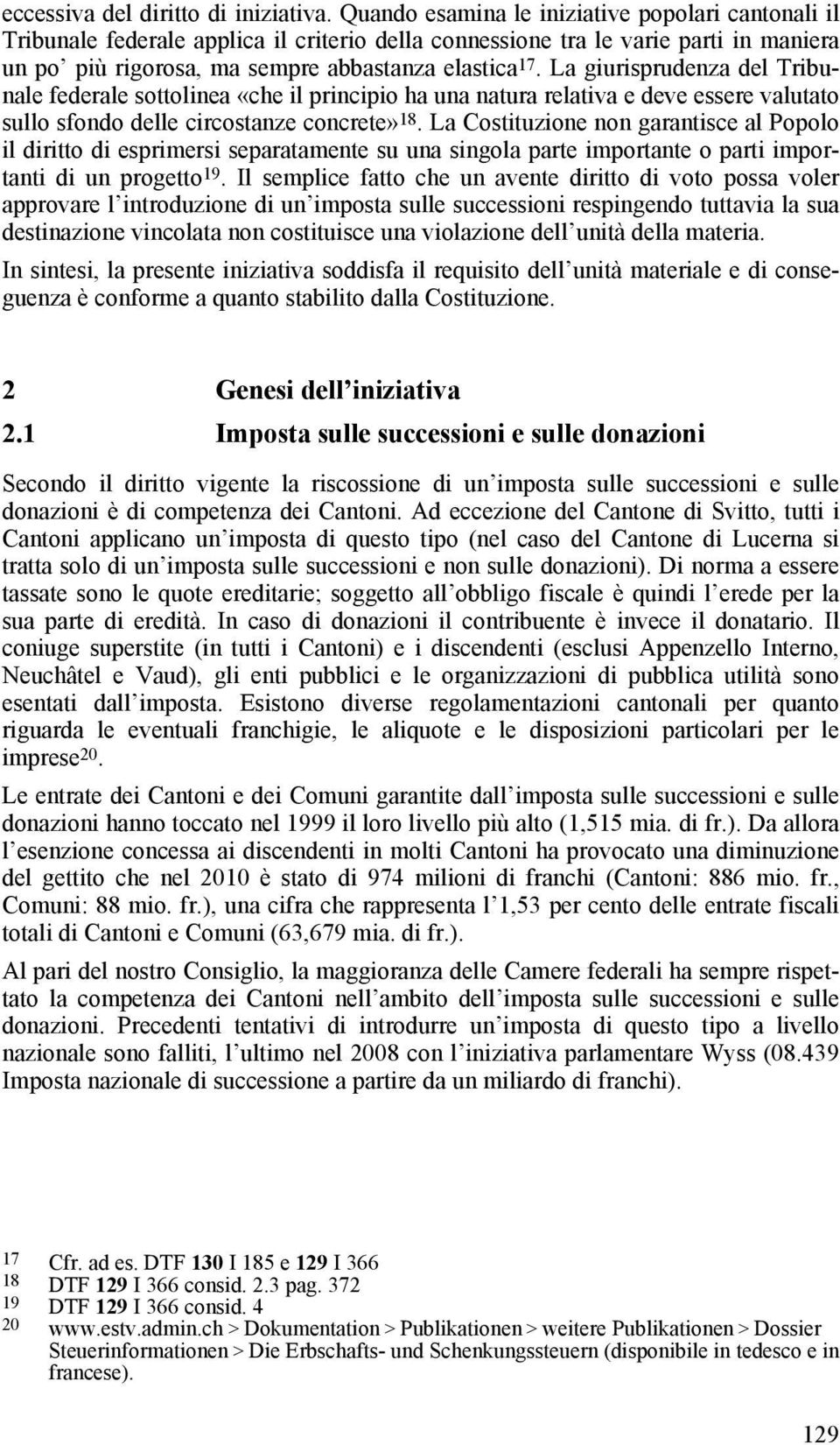 La giurisprudenza del Tribunale federale sottolinea «che il principio ha una natura relativa e deve essere valutato sullo sfondo delle circostanze concrete» 18.