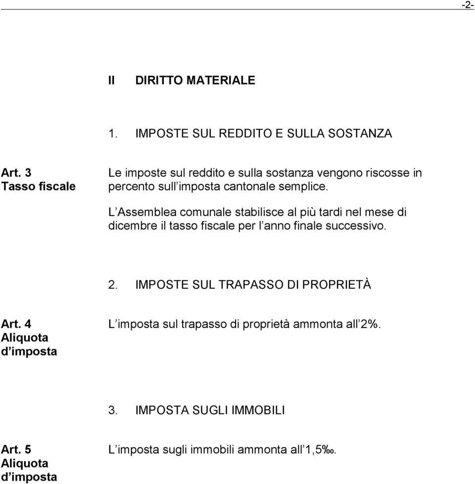 L Assemblea comunale stabilisce al più tardi nel mese di dicembre il tasso fiscale per l anno finale successivo. 2.