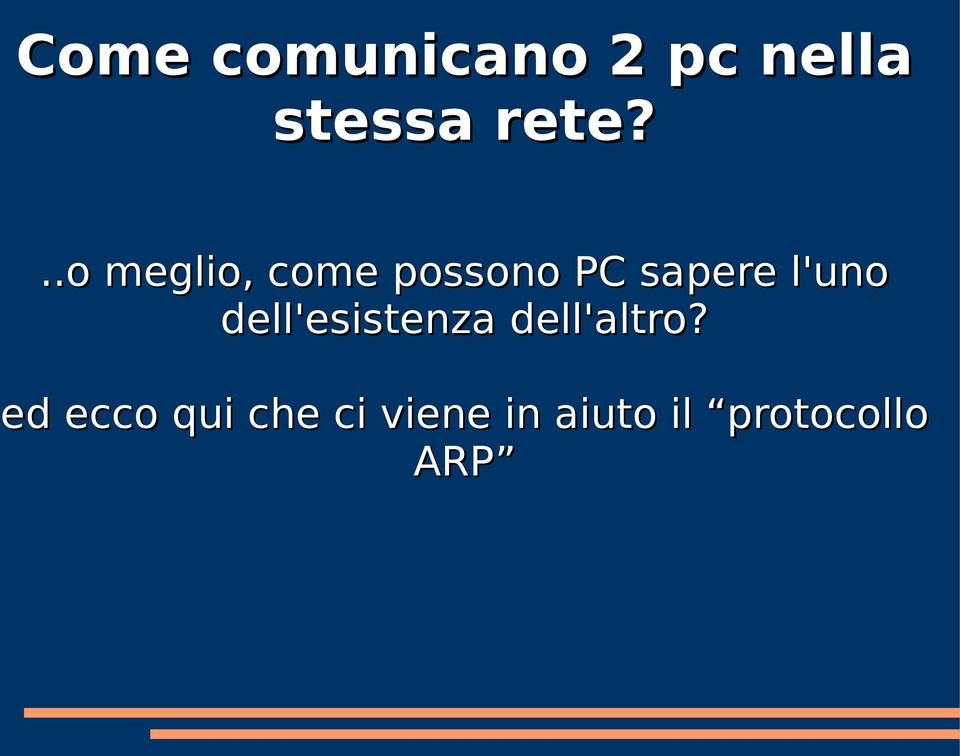 l'uno dell'esistenza dell'altro?