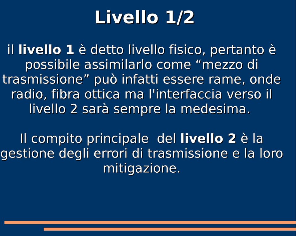 fibra ottica ma l'interfaccia verso il livello 2 sarà sempre la medesima.