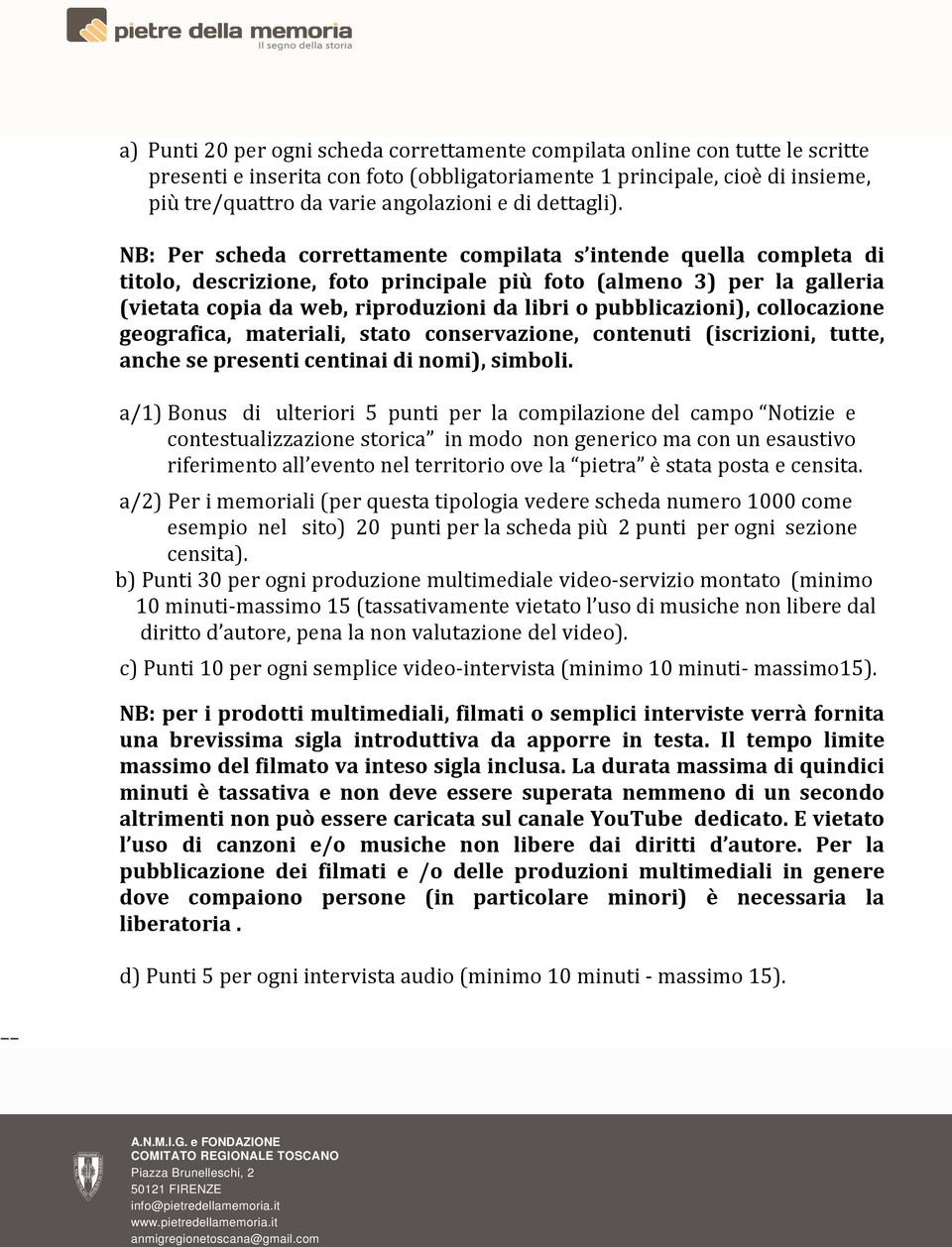 NB: Per scheda correttamente compilata s intende quella completa di titolo, descrizione, foto principale più foto (almeno 3) per la galleria (vietata copia da web, riproduzioni da libri o