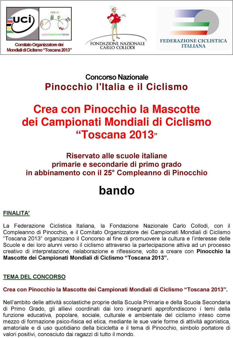 Collodi, con il Compleanno di Pinocchio, e il Comitato Organizzatore dei Campionati Mondiali di Ciclismo Toscana 2013 organizzano il Concorso al fine di promuovere la cultura e l interesse delle