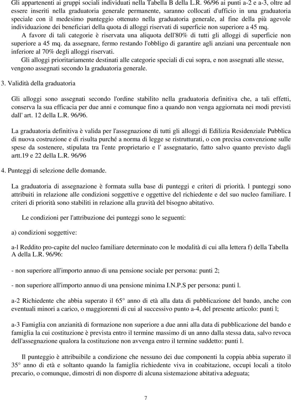 generale, al fine della più agevole individuazione dei beneficiari della quota di alloggi riservati di superficie non superiore a 45 mq.