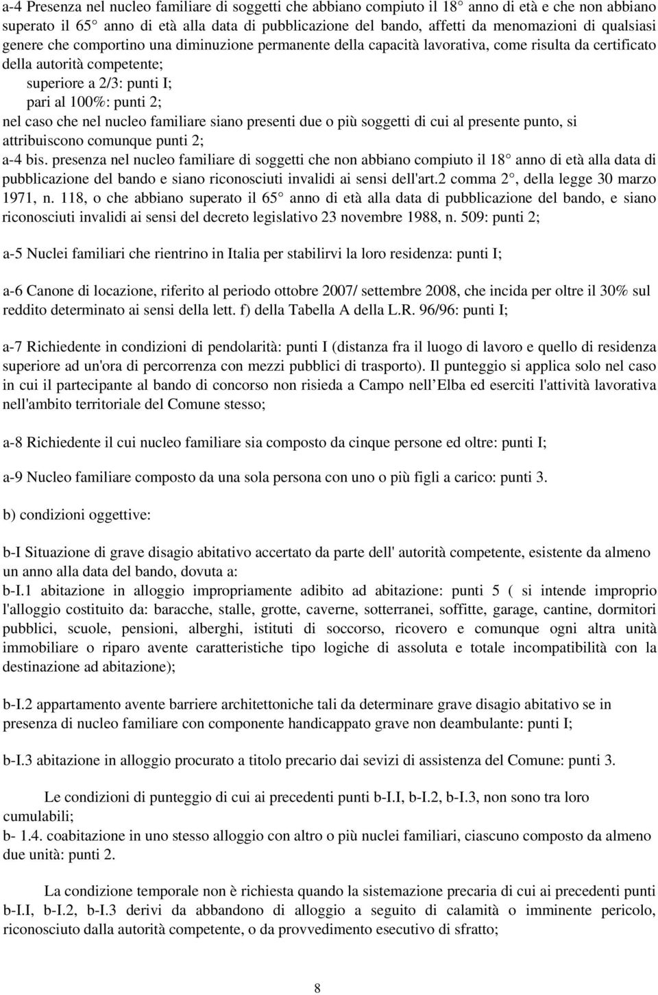 che nel nucleo familiare siano presenti due o più soggetti di cui al presente punto, si attribuiscono comunque punti 2; a-4 bis.