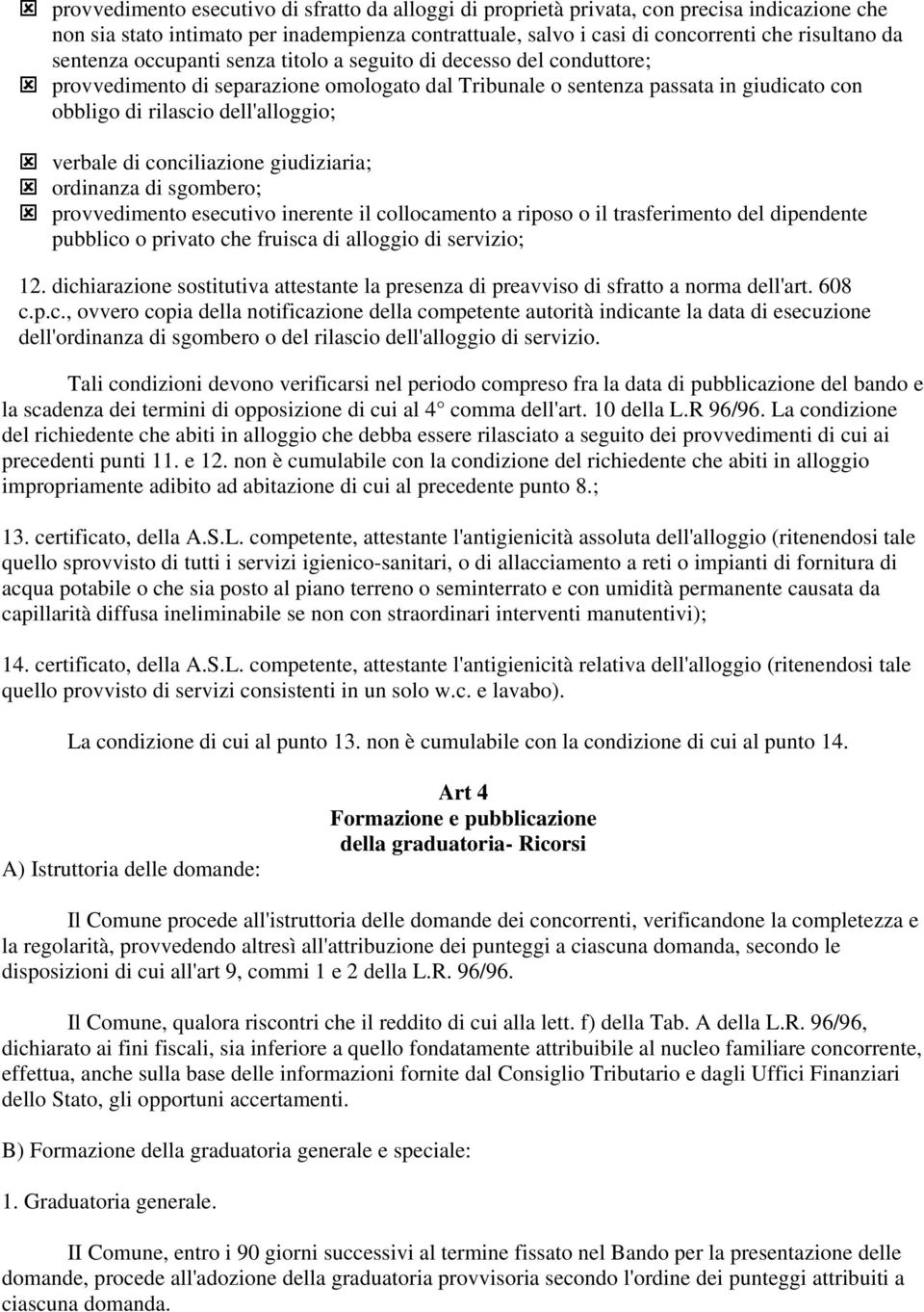 verbale di conciliazione giudiziaria; ordinanza di sgombero; provvedimento esecutivo inerente il collocamento a riposo o il trasferimento del dipendente pubblico o privato che fruisca di alloggio di