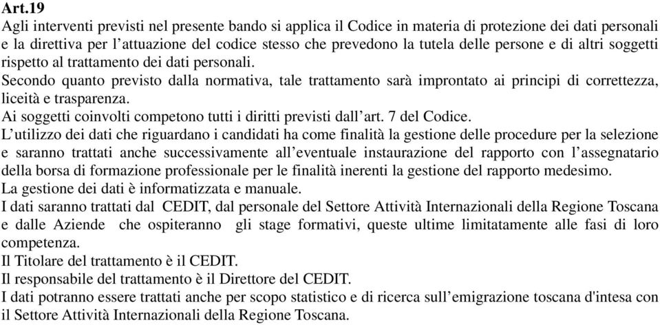 Ai soggetti coinvolti competono tutti i diritti previsti dall art. 7 del Codice.