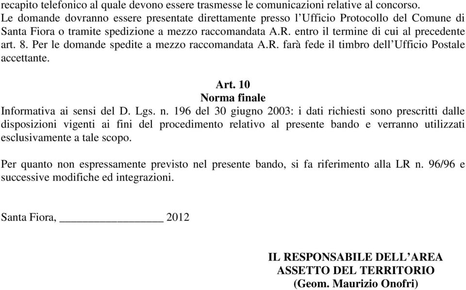 Per le domande spedite a mezzo raccomandata A.R. farà fede il timbro dell Ufficio Postale accettante. Art. 10 Norma finale Informativa ai sensi del D. Lgs. n.