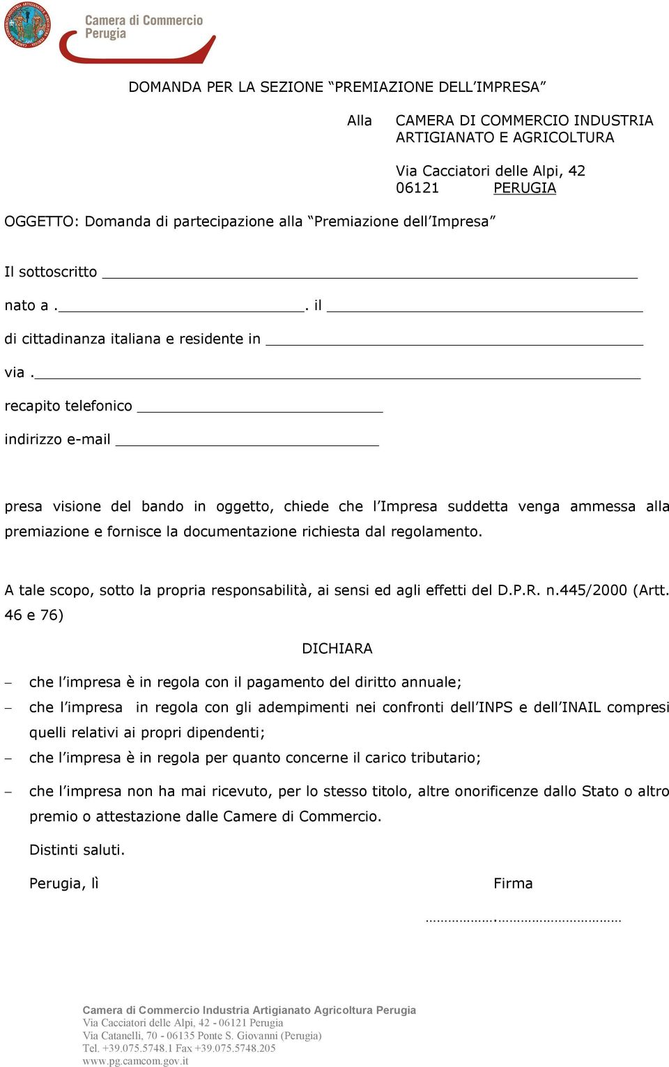 recapito telefonico indirizzo e-mail presa visione del bando in oggetto, chiede che l Impresa suddetta venga ammessa alla premiazione e fornisce la documentazione richiesta dal regolamento.