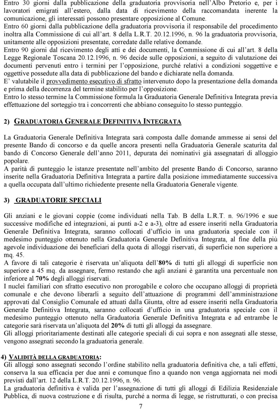 8 della L.R.T. 20.12.1996, n. 96 la graduatoria provvisoria, unitamente alle opposizioni presentate, corredate dalle relative domande.