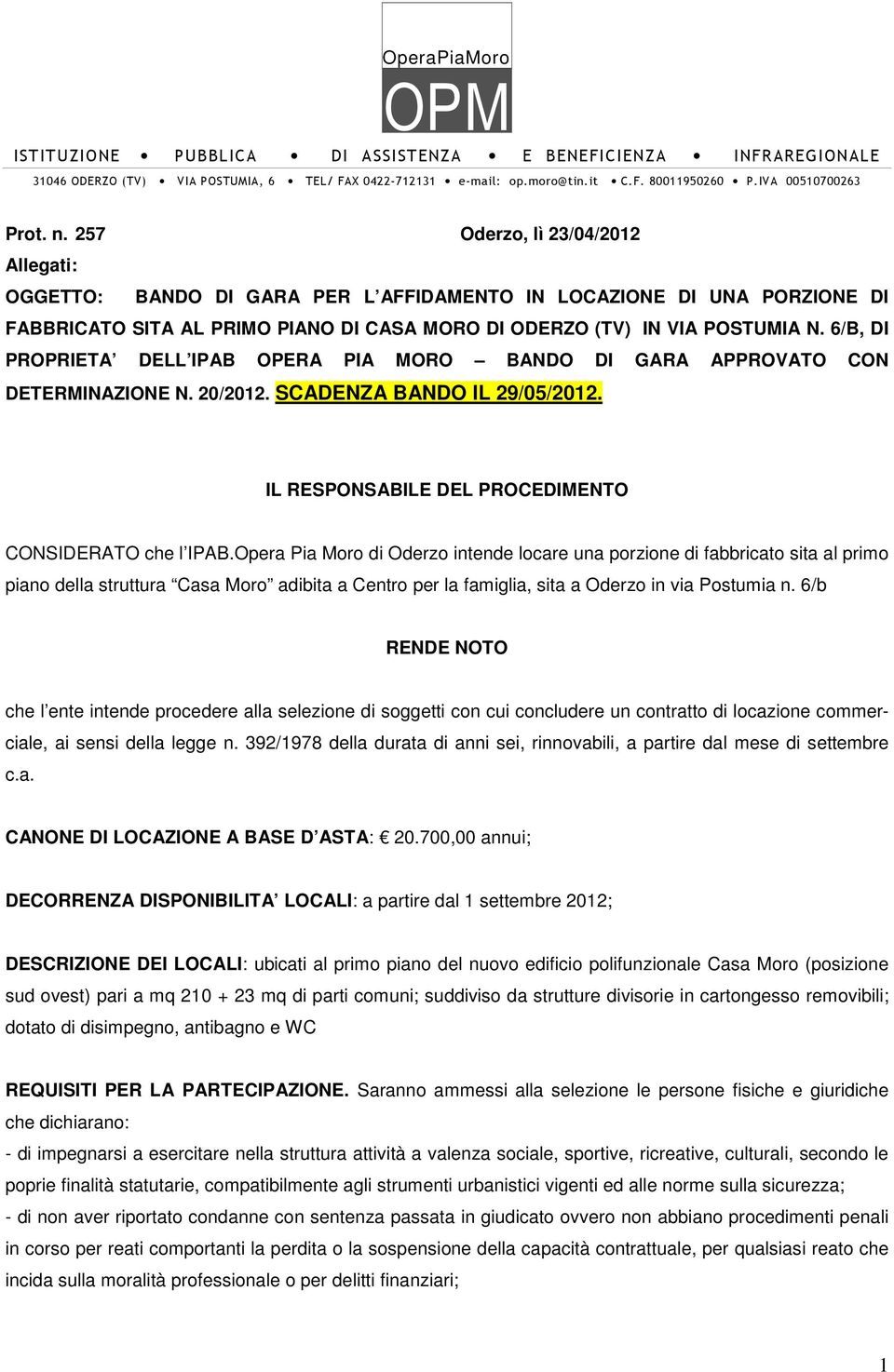 Opera Pia Moro di Oderzo intende locare una porzione di fabbricato sita al primo piano della struttura Casa Moro adibita a Centro per la famiglia, sita a Oderzo in via Postumia n.