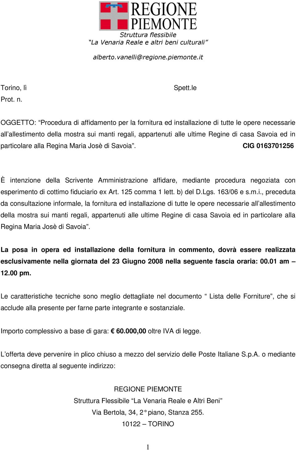 particolare alla Regina Maria Josè di Savoia. CIG 0163701256 È intenzione della Scrivente Amministrazione affidare, mediante procedura negoziata con esperimento di cottimo fiduciario ex Art.