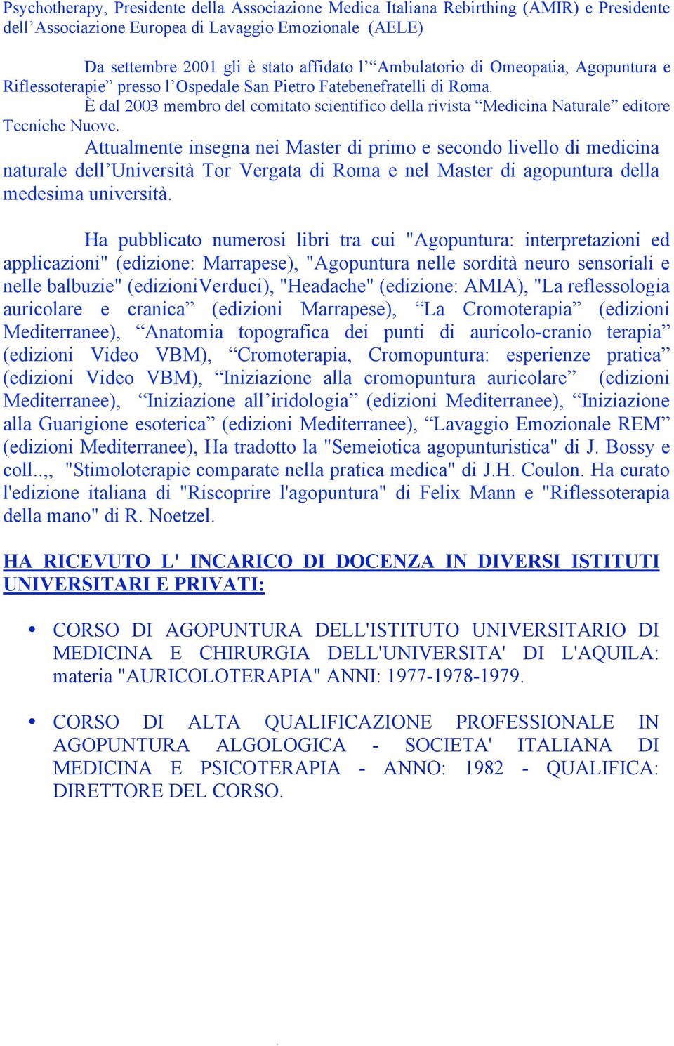 È dal 2003 membro del comitato scientifico della rivista Medicina Naturale editore Tecniche Nuove.