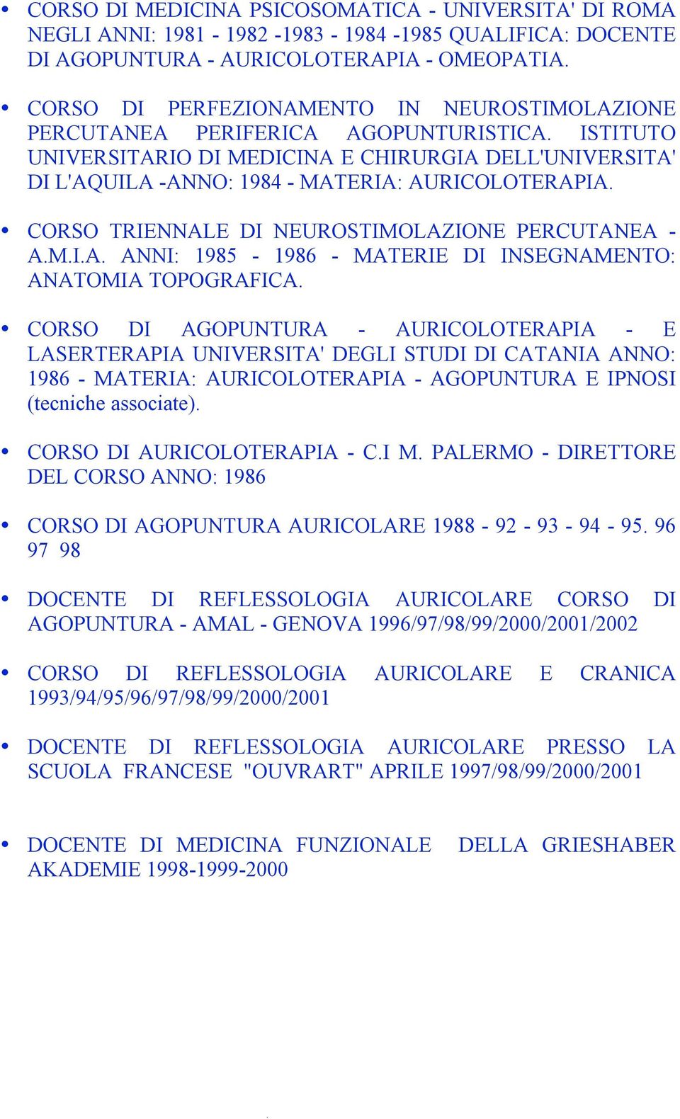 CORSO TRIENNALE DI NEUROSTIMOLAZIONE PERCUTANEA - A.M.I.A. ANNI: 1985-1986 - MATERIE DI INSEGNAMENTO: ANATOMIA TOPOGRAFICA.