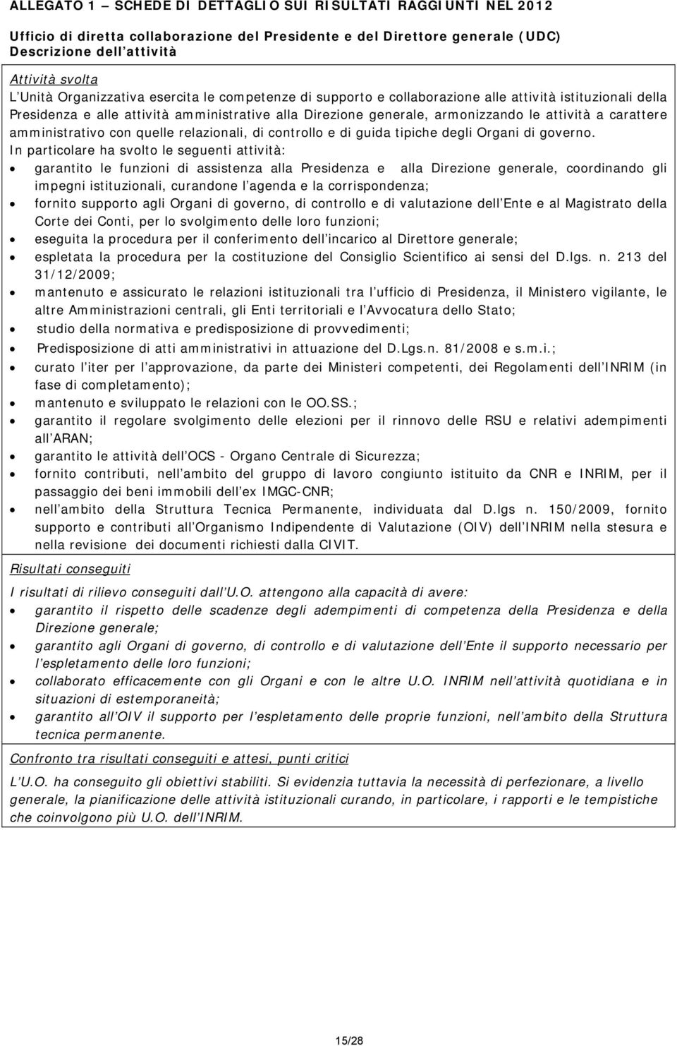 carattere amministrativo con quelle relazionali, di controllo e di guida tipiche degli Organi di governo.