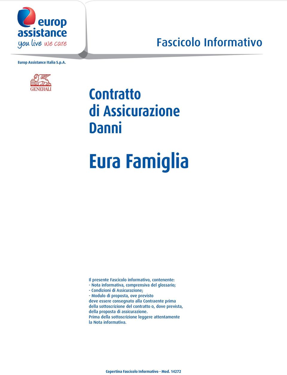 Contratto di Assicurazione Danni Eura Famiglia Il presente Fascicolo informativo, contenente: - Nota informativa, comprensiva
