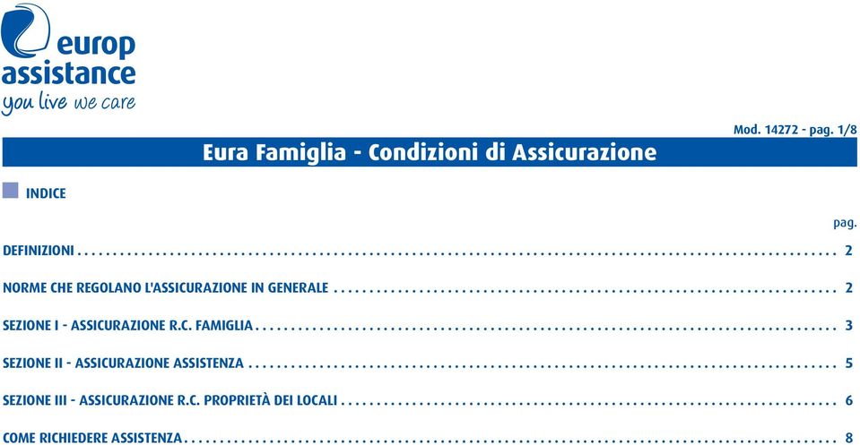 .................................................................................. 5 SEZIONE III - ASSICURAZIONE R.C. PROPRIETÀ DEI LOCALI...................................................................... 6 COME RICHIEDERE ASSISTENZA.