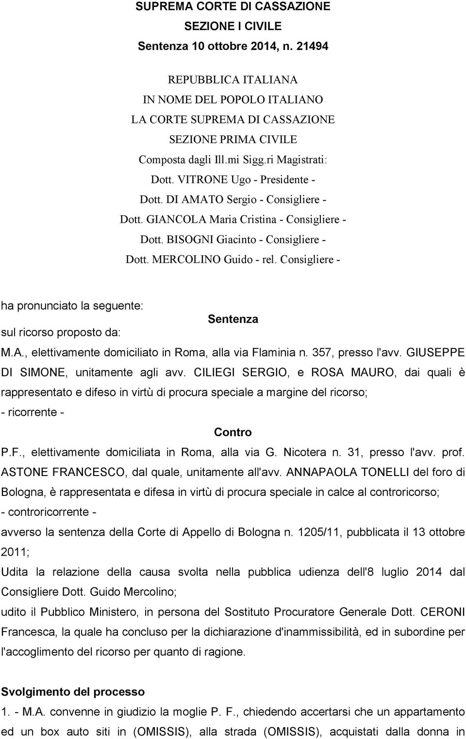 MERCOLINO Guido - rel. Consigliere - ha pronunciato la seguente: Sentenza sul ricorso proposto da: M.A., elettivamente domiciliato in Roma, alla via Flaminia n. 357, presso l'avv.