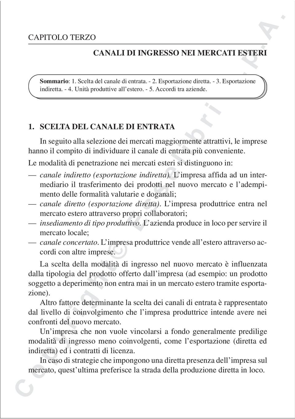 Le modalità di penetrazione nei mercati esteri si distinguono in: canale indiretto (esportazione indiretta).