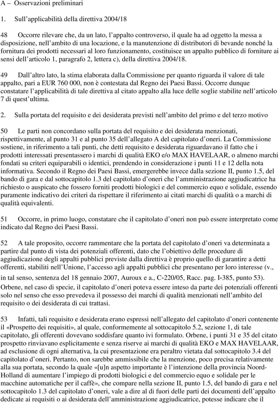 di distributori di bevande nonché la fornitura dei prodotti necessari al loro funzionamento, costituisce un appalto pubblico di forniture ai sensi dell articolo 1, paragrafo 2, lettera c), della