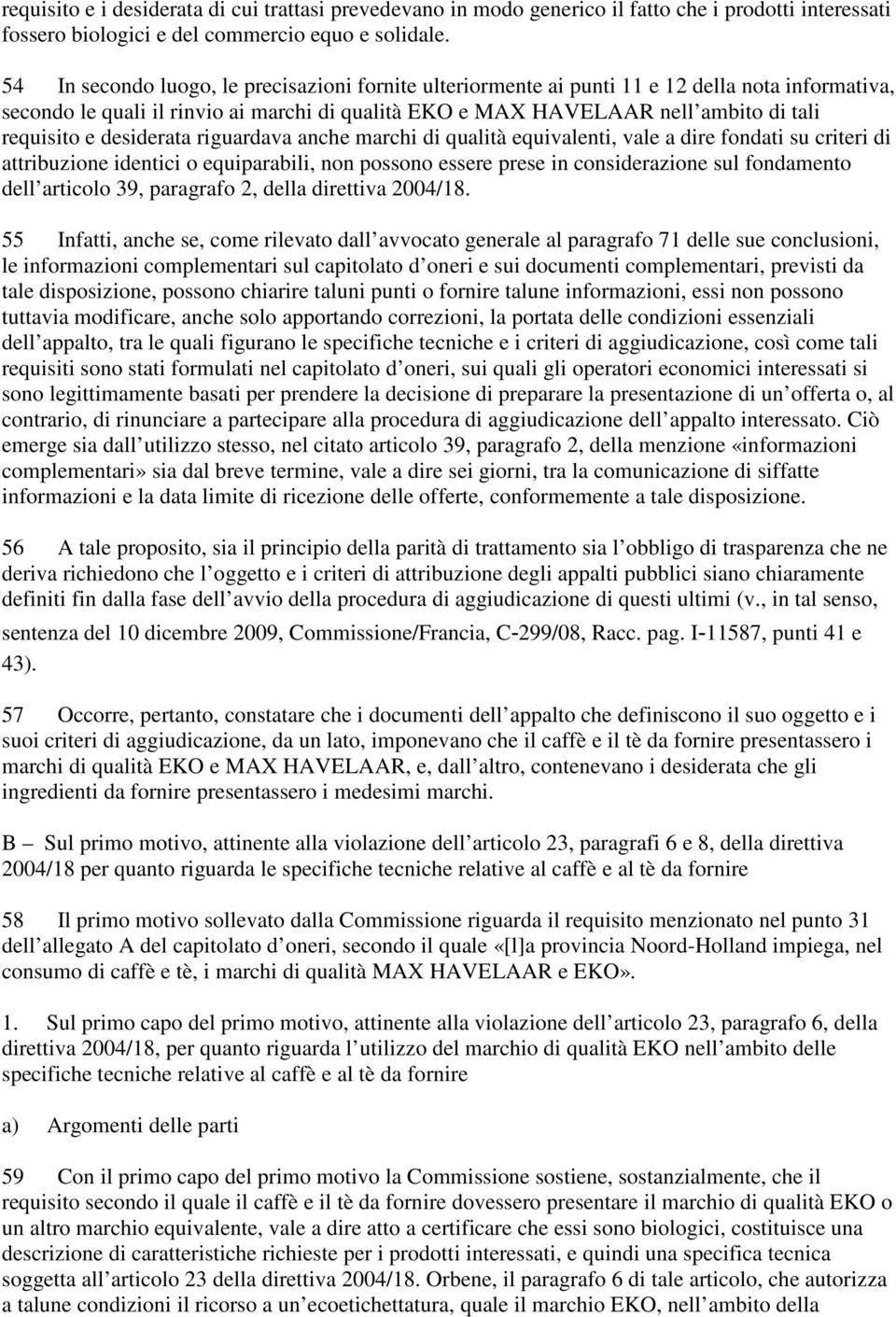 desiderata riguardava anche marchi di qualità equivalenti, vale a dire fondati su criteri di attribuzione identici o equiparabili, non possono essere prese in considerazione sul fondamento dell