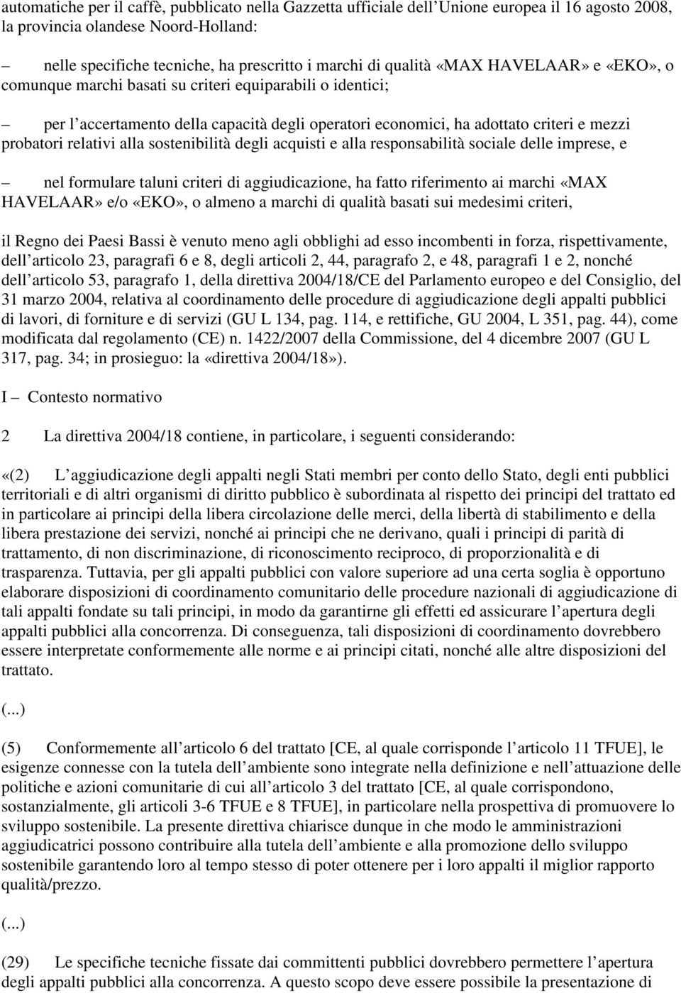 sostenibilità degli acquisti e alla responsabilità sociale delle imprese, e nel formulare taluni criteri di aggiudicazione, ha fatto riferimento ai marchi «MAX HAVELAAR» e/o «EKO», o almeno a marchi