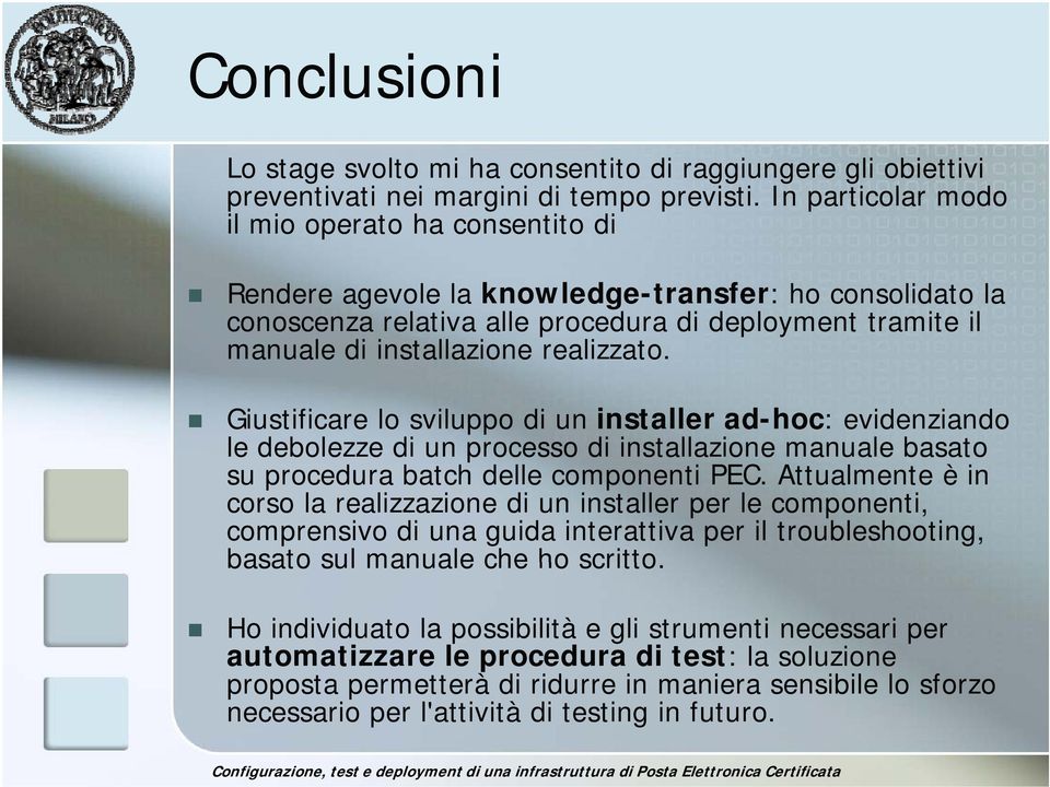 realizzato. Giustificare lo sviluppo di un installer ad-hoc: evidenziando le debolezze di un processo di installazione manuale basato su procedura batch delle componenti PEC.