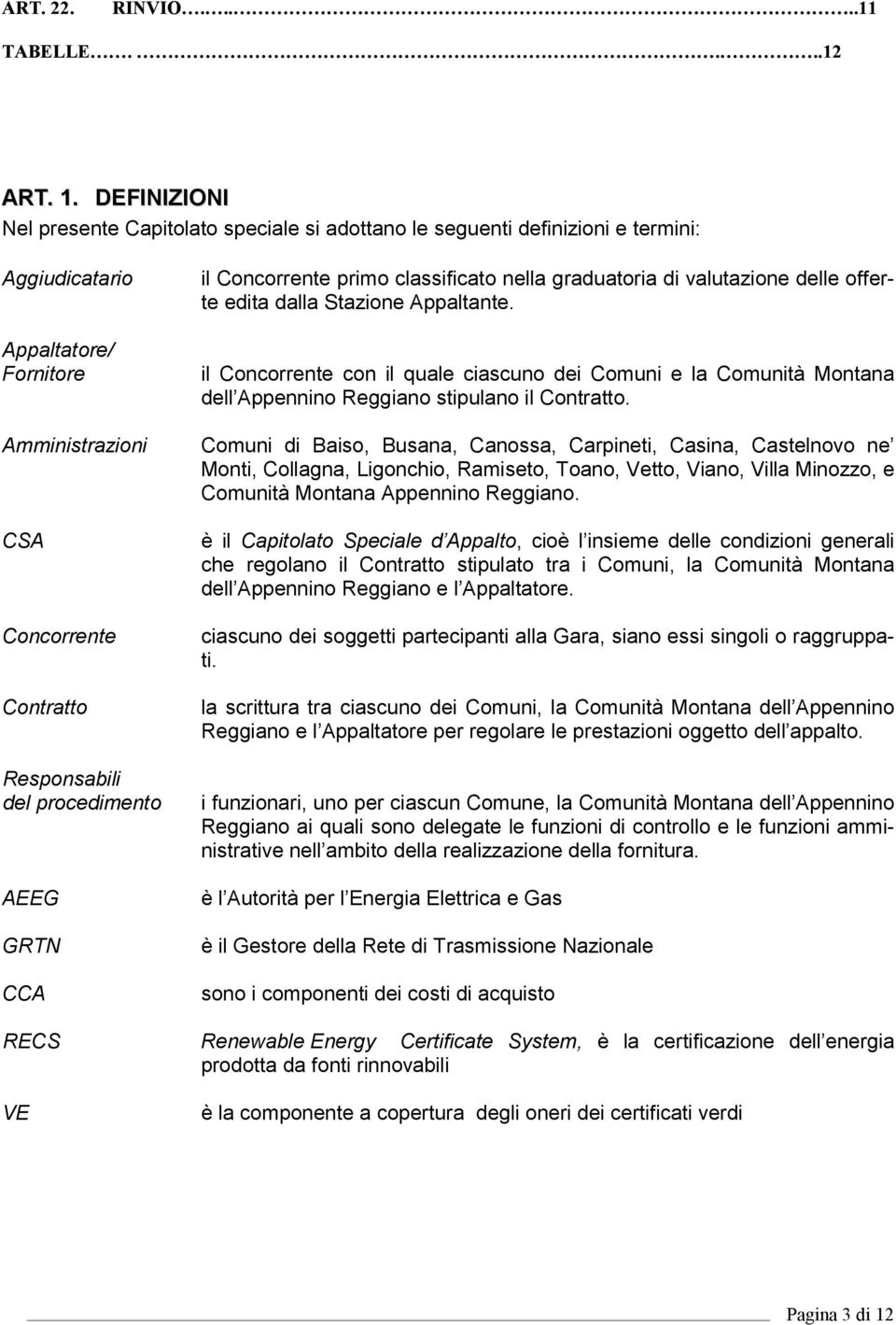 procedimento AEEG GRTN CCA il Concorrente primo classificato nella graduatoria di valutazione delle offerte edita dalla Stazione Appaltante.