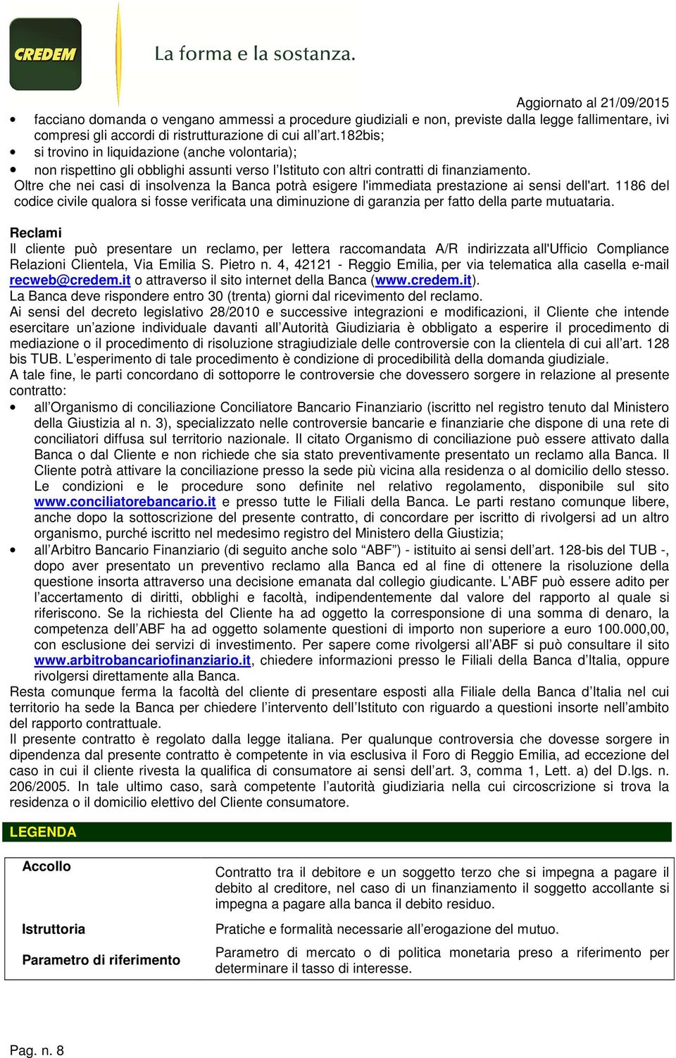 Oltre che nei casi di insolvenza la Banca potrà esigere l'immediata prestazione ai sensi dell'art.