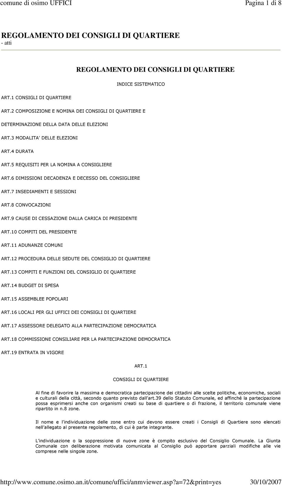 6 DIMISSIONI DECADENZA E DECESSO DEL CONSIGLIERE ART.7 INSEDIAMENTI E SESSIONI ART.8 CONVOCAZIONI ART.9 CAUSE DI CESSAZIONE DALLA CARICA DI PRESIDENTE ART.10 COMPITI DEL PRESIDENTE ART.