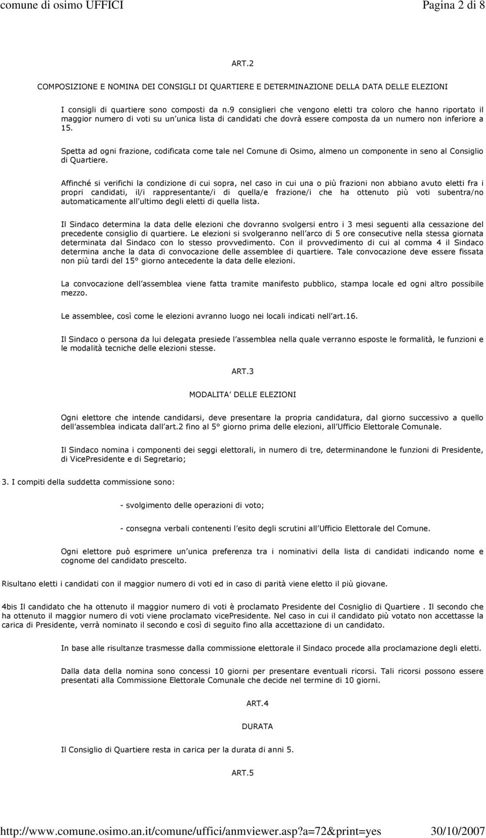 Spetta ad ogni frazione, codificata come tale nel Comune di Osimo, almeno un componente in seno al Consiglio di Quartiere.
