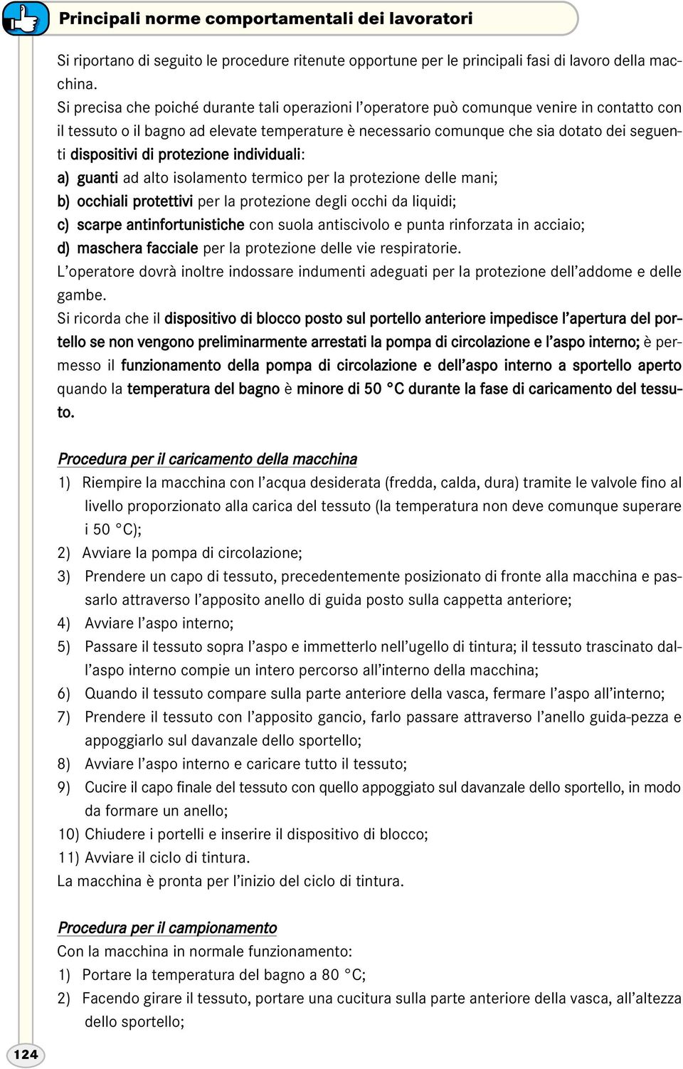 dispositivi di protezione individuali: a) guanti ad alto isolamento termico per la protezione delle mani; b) occhiali protettivi per la protezione degli occhi da liquidi; c) scarpe antinfortunistiche