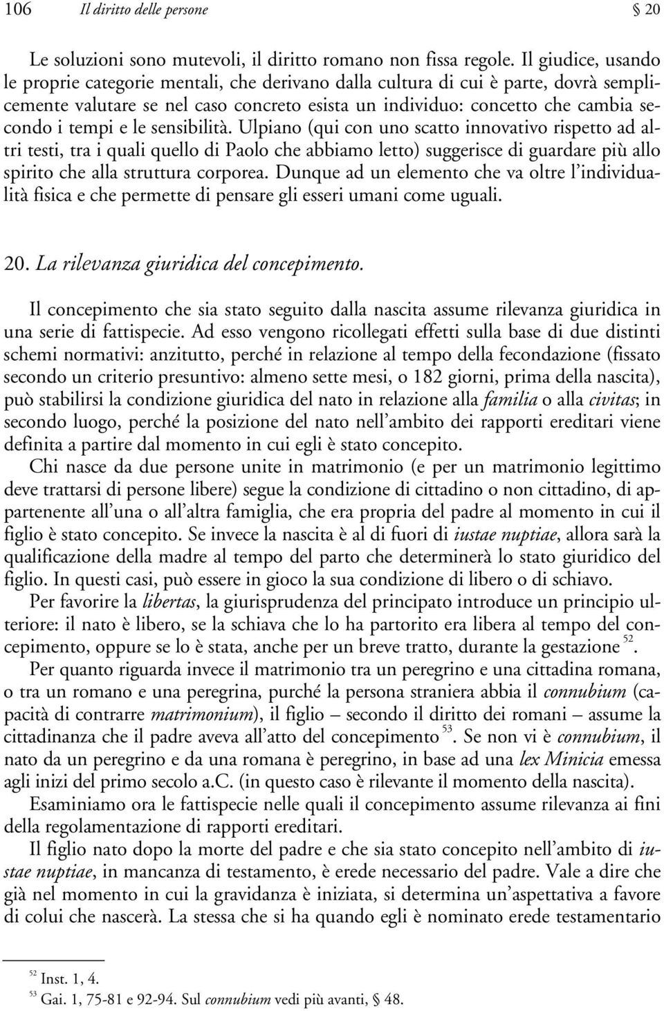 e le sensibilità. Ulpiano (qui con uno scatto innovativo rispetto ad altri testi, tra i quali quello di Paolo che abbiamo letto) suggerisce di guardare più allo spirito che alla struttura corporea.