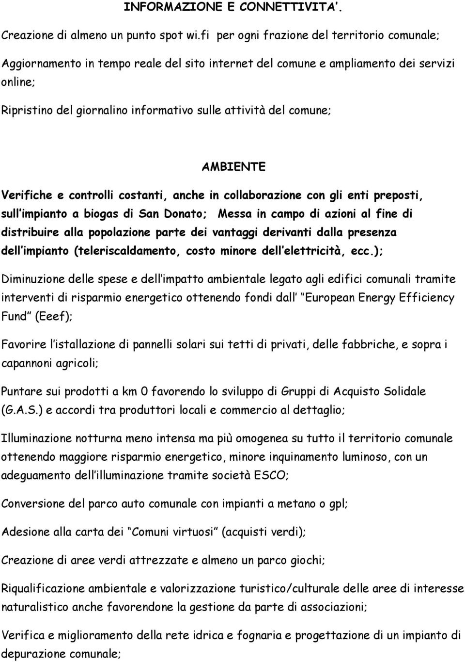 comune; AMBIENTE Verifiche e controlli costanti, anche in collaborazione con gli enti preposti, sull impianto a biogas di San Donato; Messa in campo di azioni al fine di distribuire alla popolazione