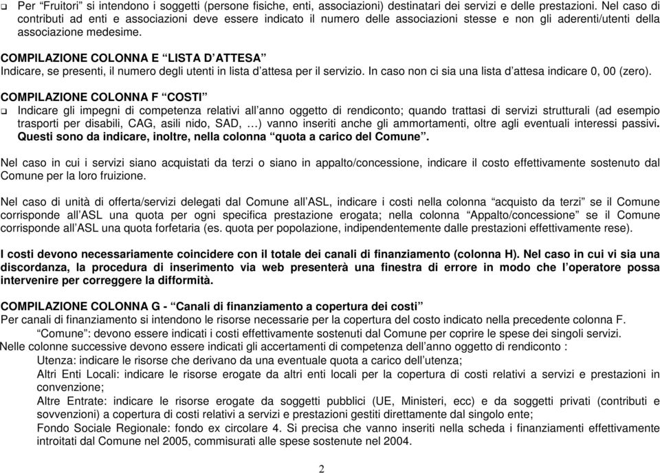 COMPILAZIONE COLONNA E LISTA D ATTESA Indicare, se presenti, il numero degli utenti in lista d attesa per il servizio. In caso non ci sia una lista d attesa indicare 0, 00 (zero).