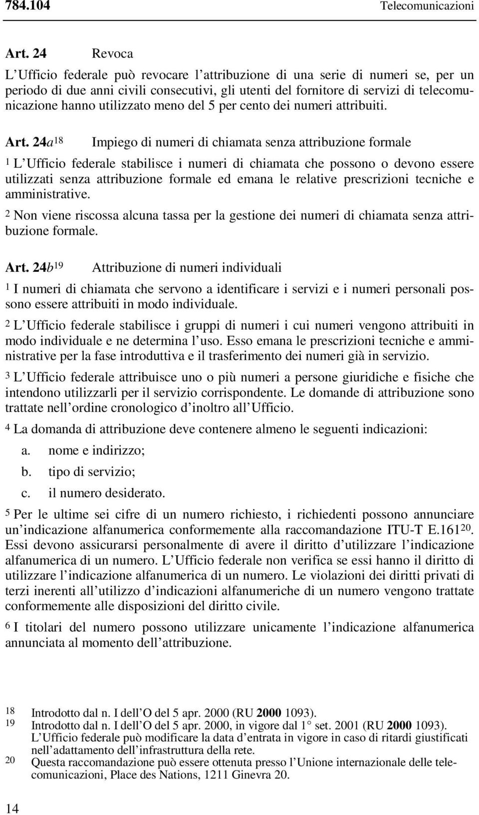 utilizzato meno del 5 per cento dei numeri attribuiti. Art.