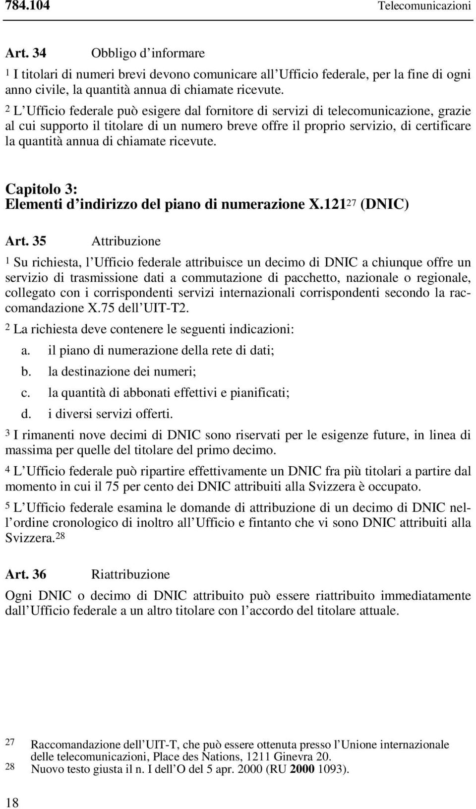 chiamate ricevute. Capitolo 3: Elementi d indirizzo del piano di numerazione X.121 27 (DNIC) Art.