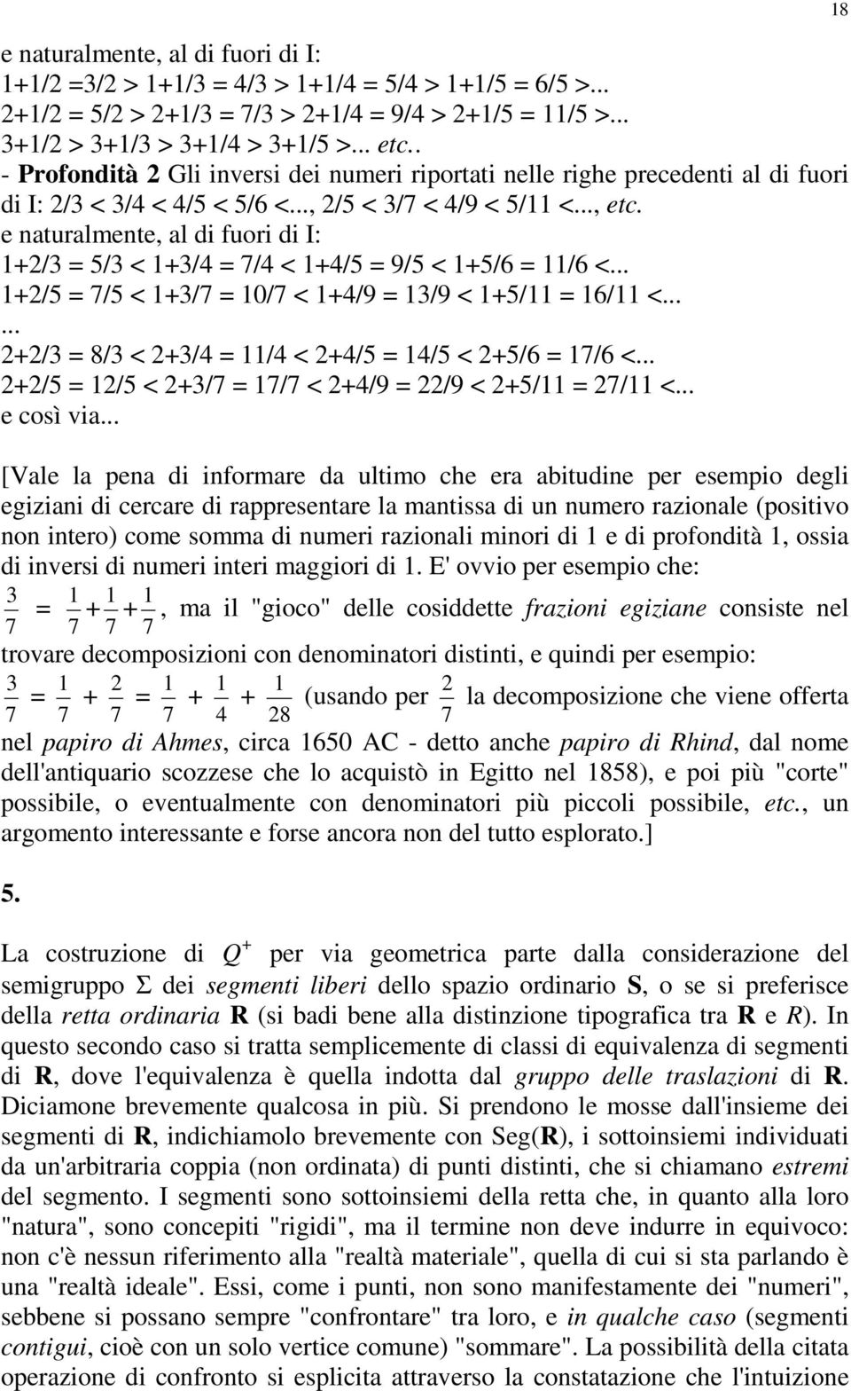 e aturalmete, al di fuori di I: / = 5/ < /4 = 7/4 < 4/5 = 9/5 < 5/6 = /6 <... /5 = 7/5 < /7 = 0/7 < 4/9 = /9 < 5/ = 6/ <...... / = 8/ < /4 = /4 < 4/5 = 4/5 < 5/6 = 7/6 <.