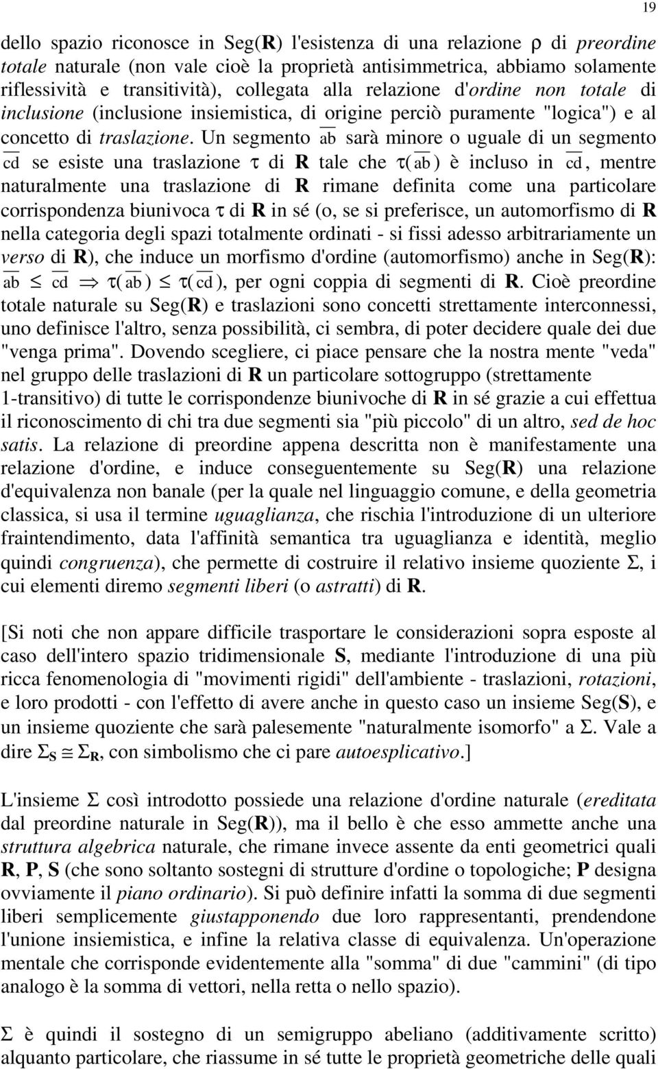 U segmeto ab sarà miore o uguale di u segmeto cd se esiste ua traslazioe τ di R tale che τ( ab ) è icluso i cd, metre aturalmete ua traslazioe di R rimae defiita come ua particolare corrispodeza