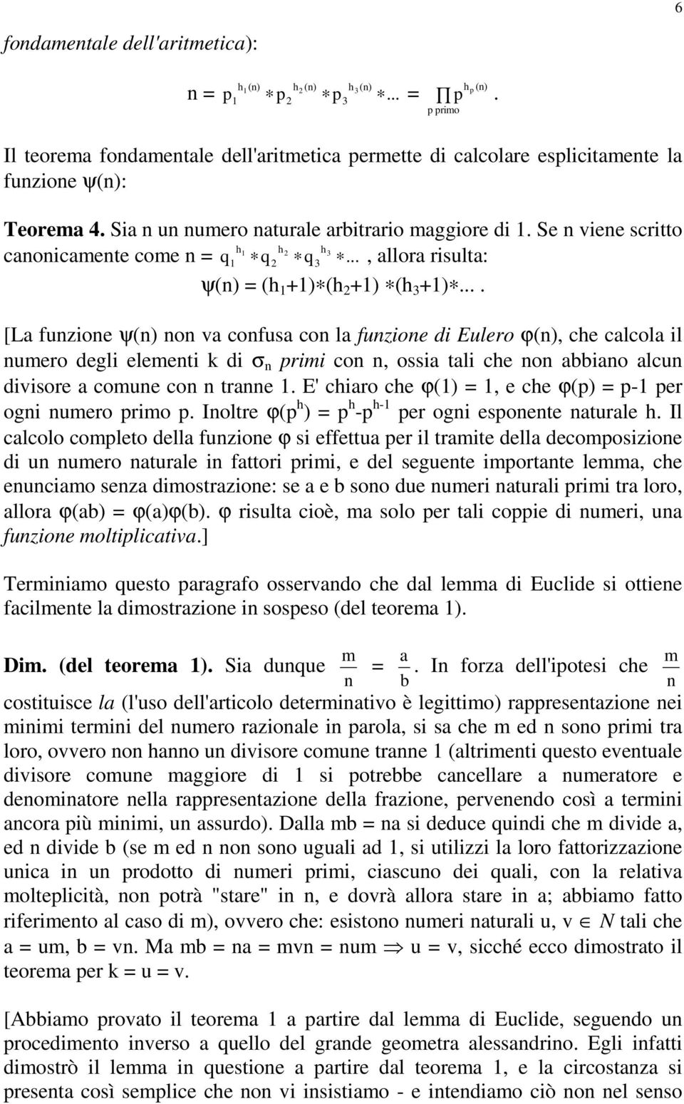 ... [La fuzioe ψ() o va cofusa co la fuzioe di Eulero ϕ(), che calcola il umero degli elemeti di σ primi co, ossia tali che o abbiao alcu divisore a comue co trae.