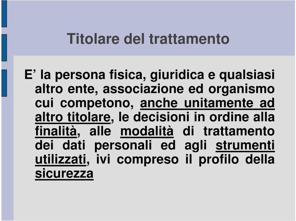 titolare, le decisioni in ordine alla finalità, alle modalità di trattamento