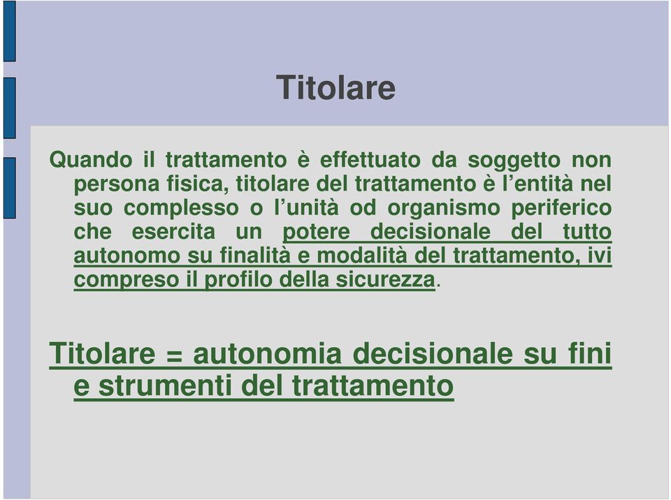 potere decisionale del tutto autonomo su finalità e modalità del trattamento, ivi compreso