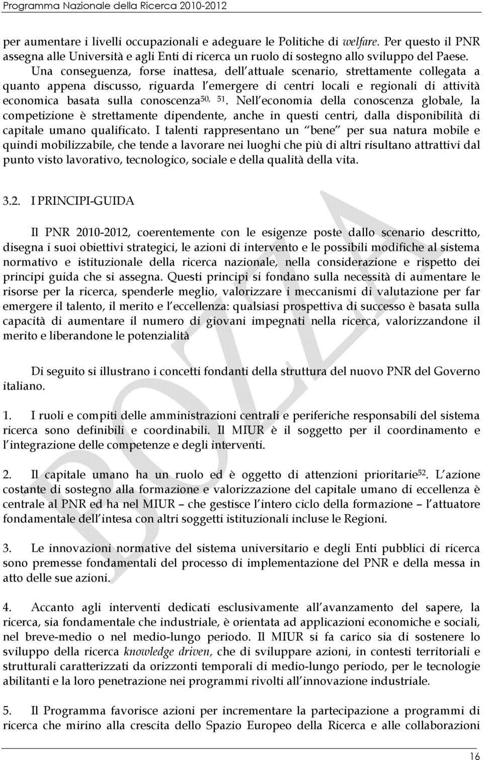 50, 51. Nell economia della conoscenza globale, la competizione è strettamente dipendente, anche in questi centri, dalla disponibilità di capitale umano qualificato.