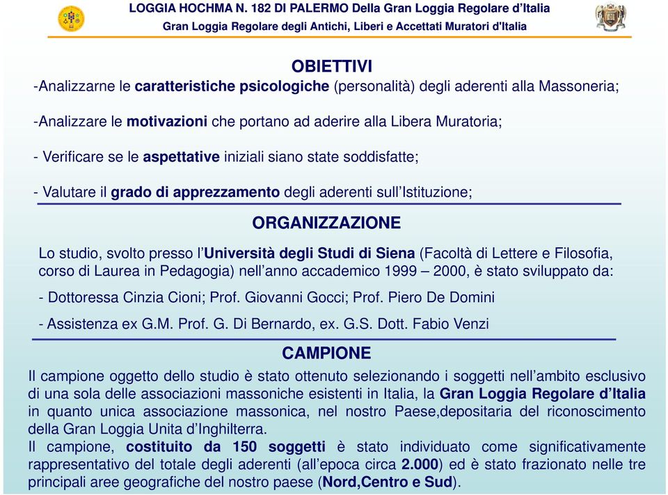 di Lettere e Filosofia, corso di Laurea in Pedagogia) nell anno accademico 1999 2000, è stato sviluppato da: - Dottoressa Cinzia Cioni; Prof. Giovanni Gocci; Prof. Piero De Domini - Assistenza ex G.M.