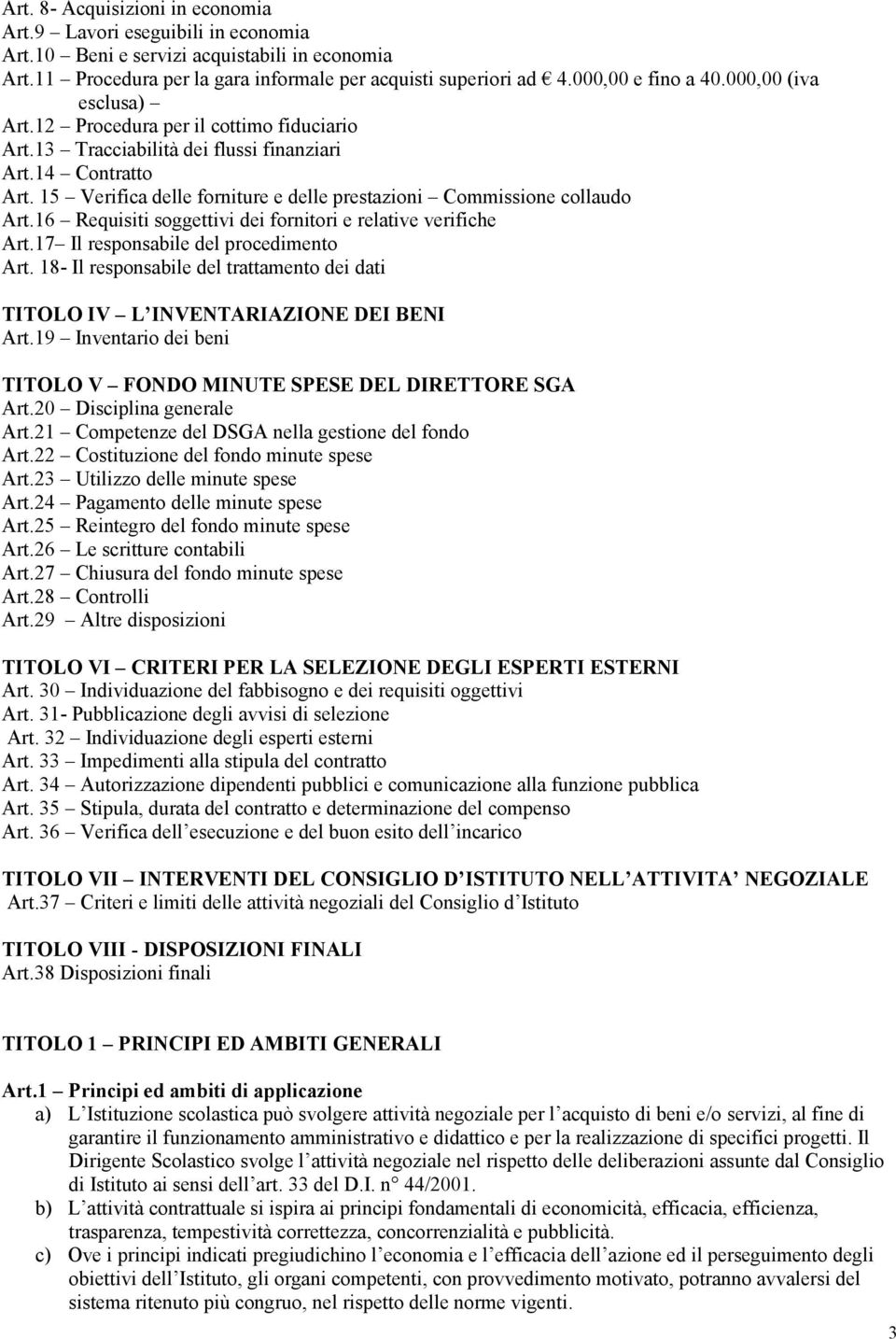 15 Verifica delle forniture e delle prestazioni Commissione collaudo Art.16 Requisiti soggettivi dei fornitori e relative verifiche Art.17 Il responsabile del procedimento Art.