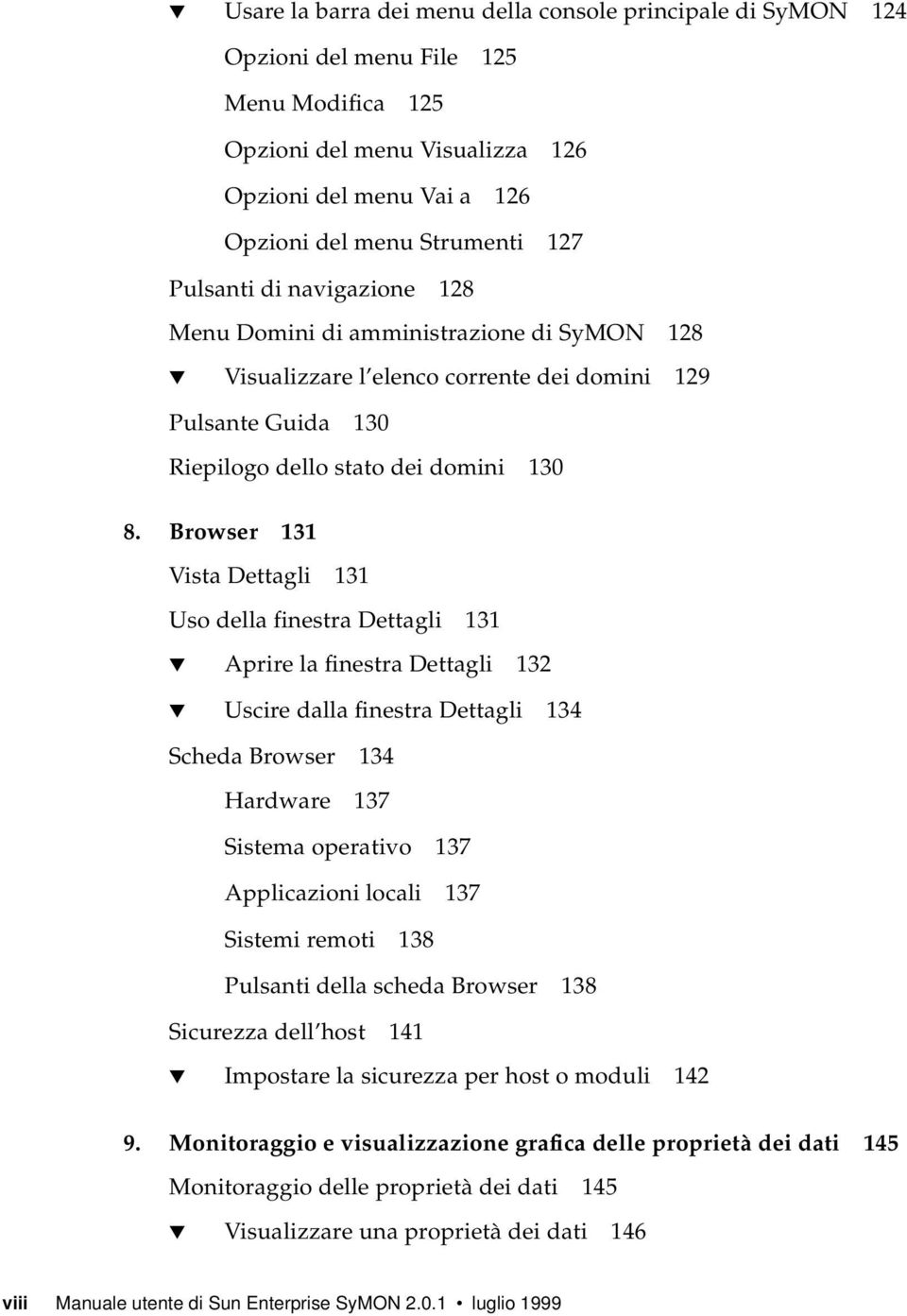 Browser 131 Vista Dettagli 131 Uso della finestra Dettagli 131 Aprire la finestra Dettagli 132 Uscire dalla finestra Dettagli 134 Scheda Browser 134 Hardware 137 Sistema operativo 137 Applicazioni