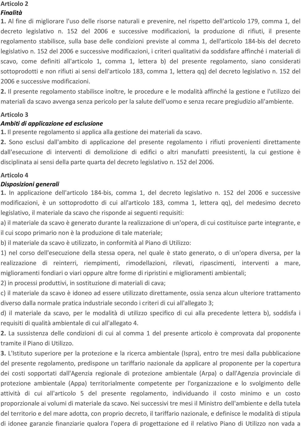 152 del 2006 e successive modificazioni, i criteri qualitativi da soddisfare affinché i materiali di scavo, come definiti all'articolo 1, comma 1, lettera b) del presente regolamento, siano