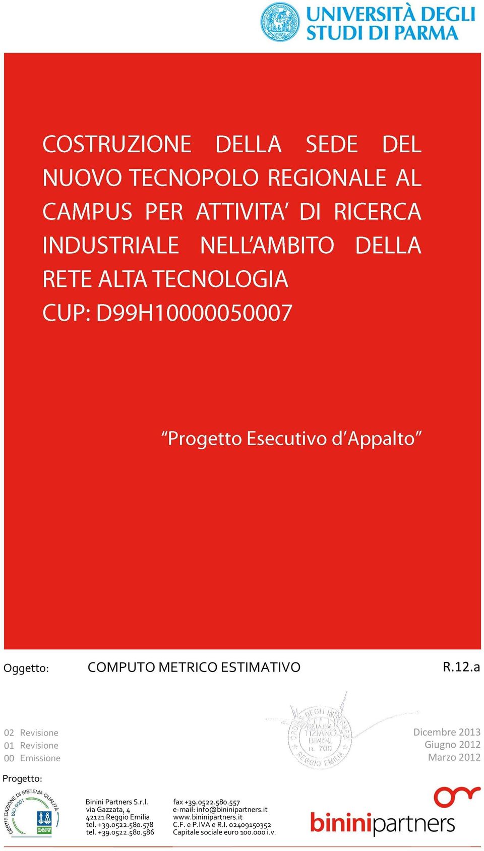 via Gazzata, 4 422 Reggio Emilia tel. +39.0522.580.578 tel. +39.0522.580.586 fax +39.0522.580.557 e-mail: info@bininipartners.