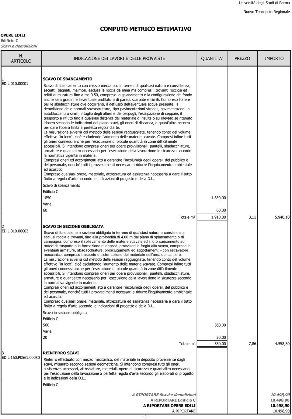 ed i relitti di muratura fino a mc 0.50, compreso lo spianamento e la configurazione del fondo anche se a gradini e l'eventuale profilatura di pareti, scarpate e simili.